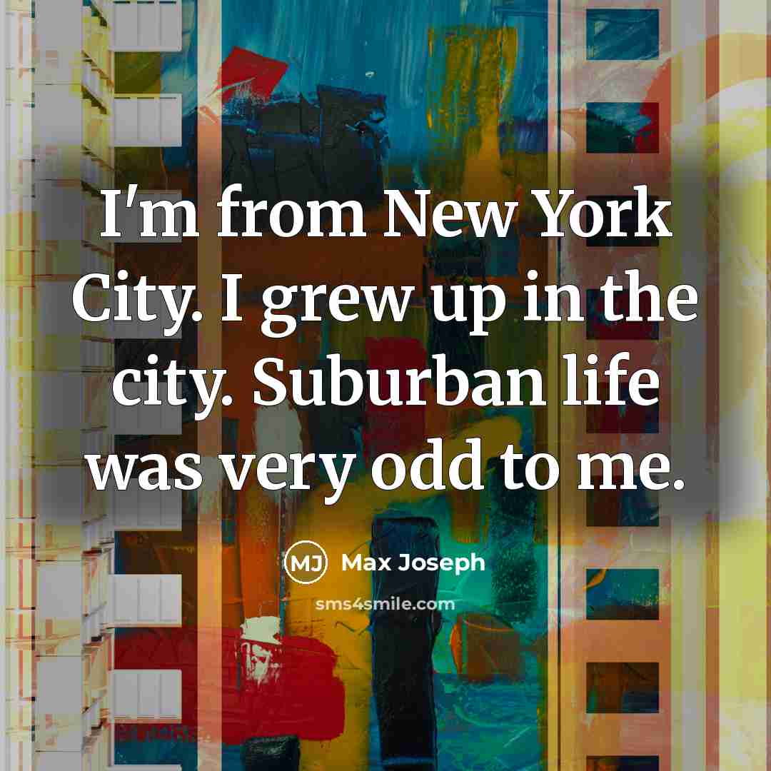 “I'm from New York City. I grew up in the…” quote by Max Joseph