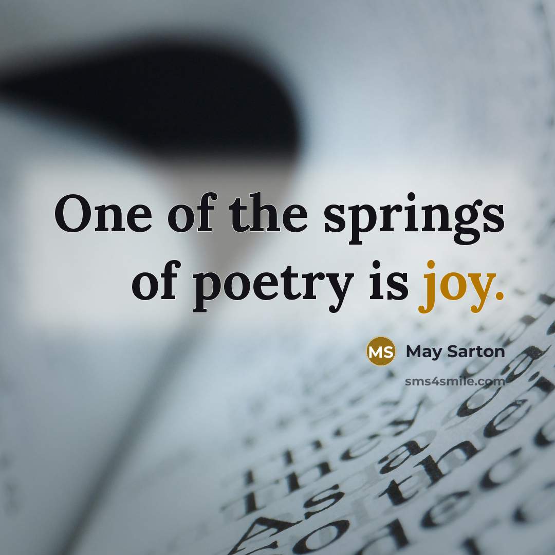 “One of the springs of poetry is joy.…” quote by May Sarton