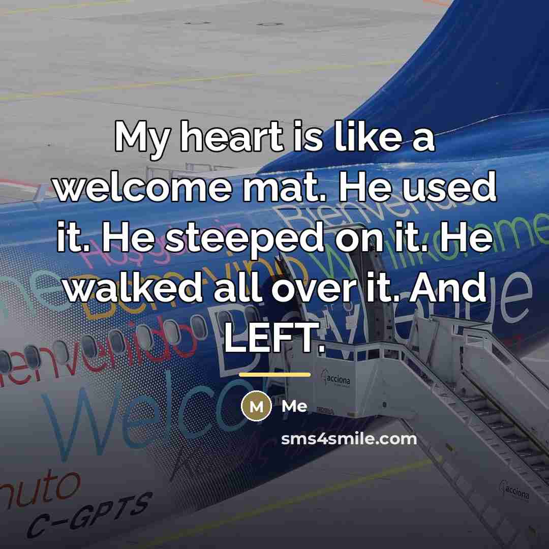 “My heart is like a welcome mat. He used it.…” quote by Me