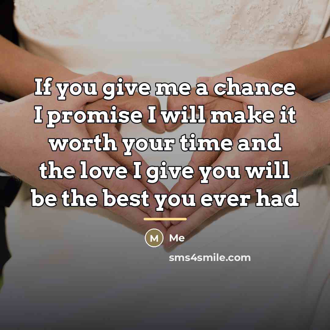 “If you give me a chance I promise I will…” quote by Me