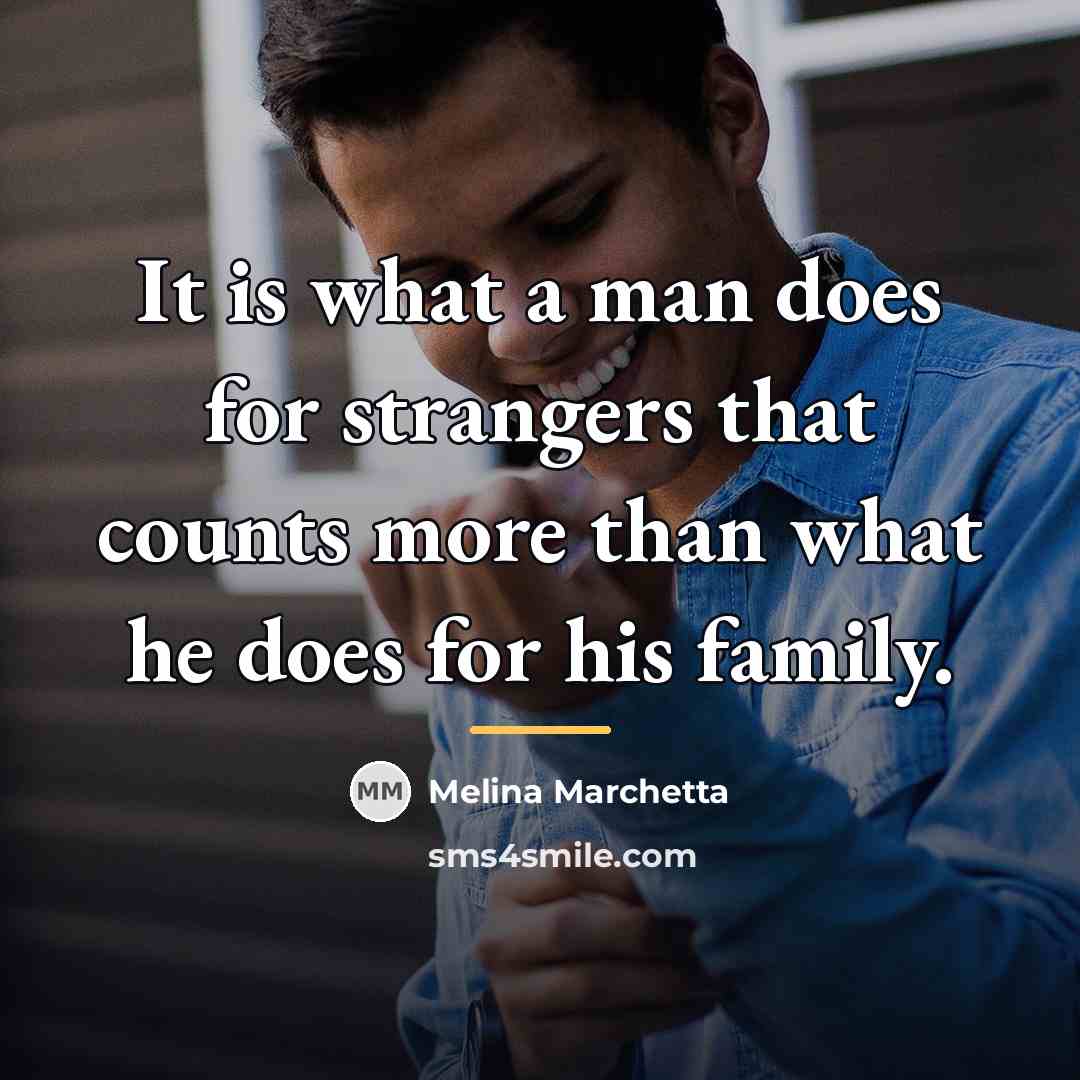 “It is what a man does for strangers that counts…” quote by Melina Marchetta