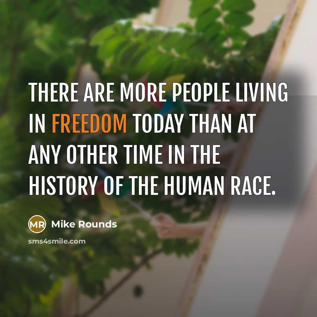 “There are more people living in freedom today than at…” quote by Mike Rounds