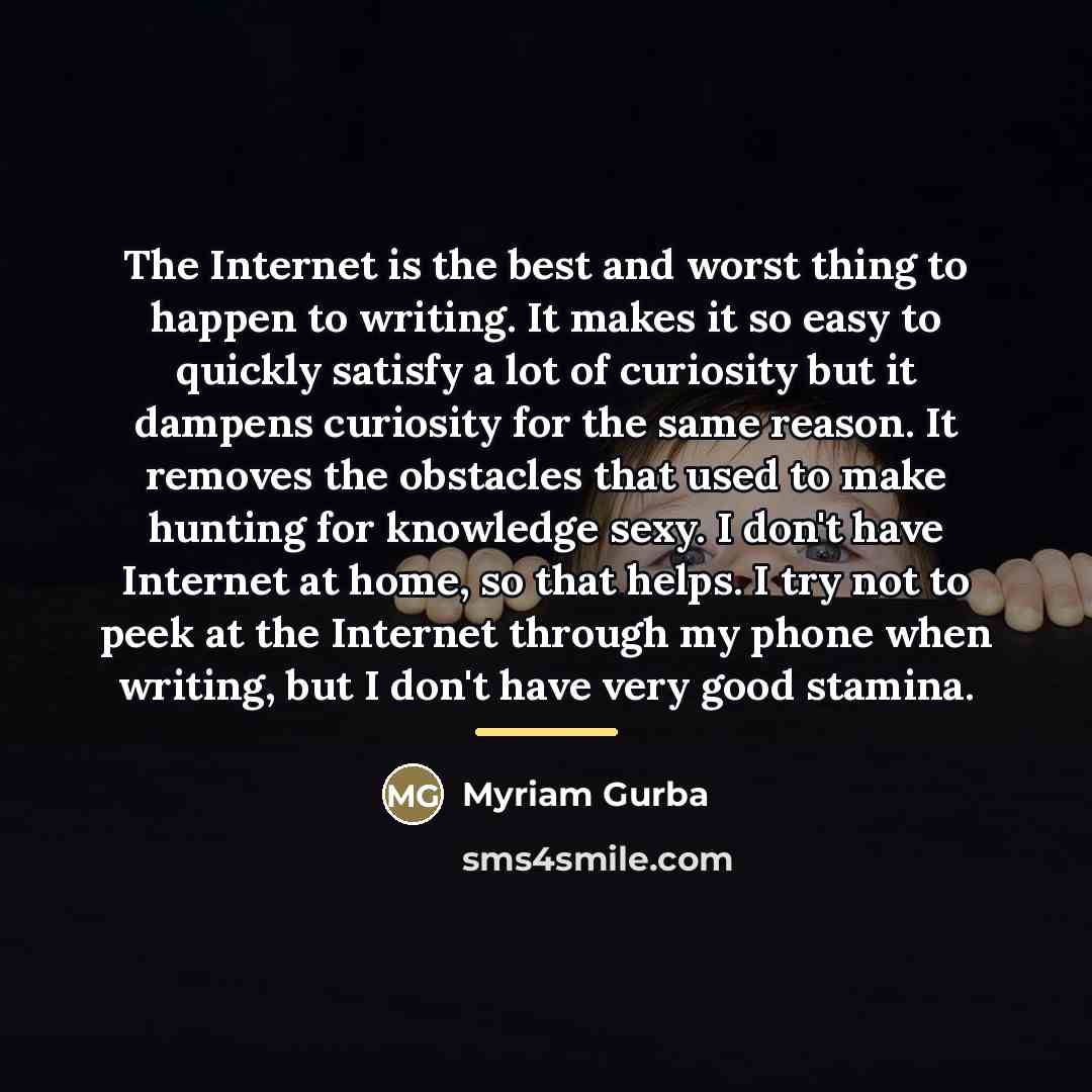 “The Internet is the best and worst thing to happen…” quote by Myriam Gurba