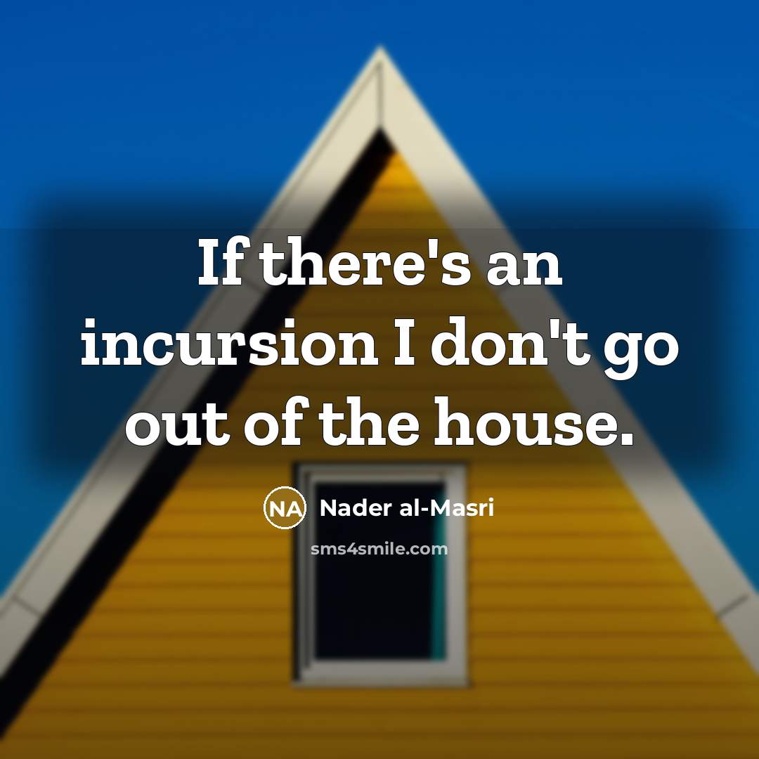 “If there's an incursion I don't go out of the…” quote by Nader al-Masri
