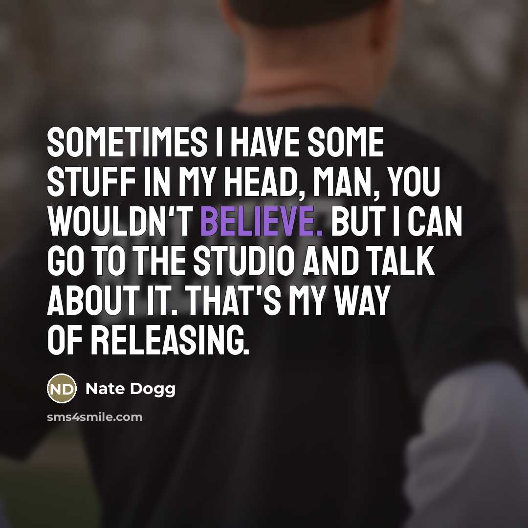 “Sometimes I have some stuff in my head, man, you…” quote by Nate Dogg