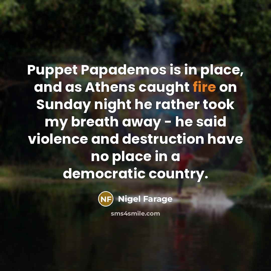 “Puppet Papademos is in place, and as Athens caught fire…” quote by Nigel Farage