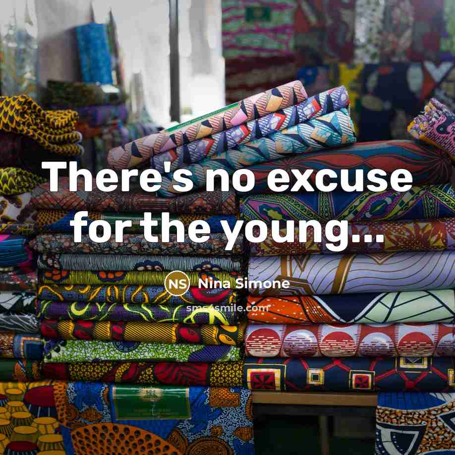“There's no excuse for the young...…” quote by Nina Simone