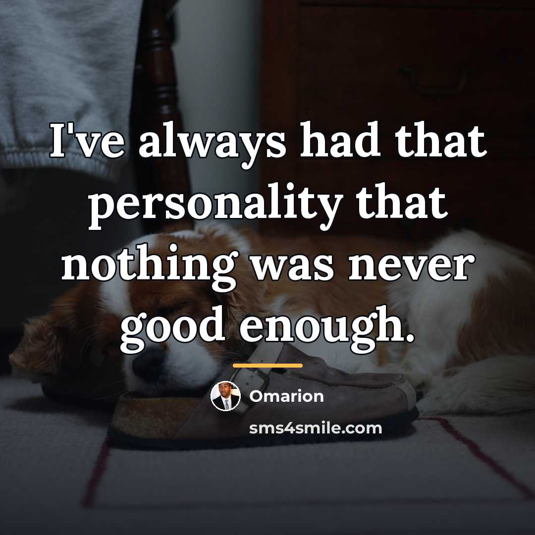 “I've always had that personality that nothing was never good…” quote by Omarion