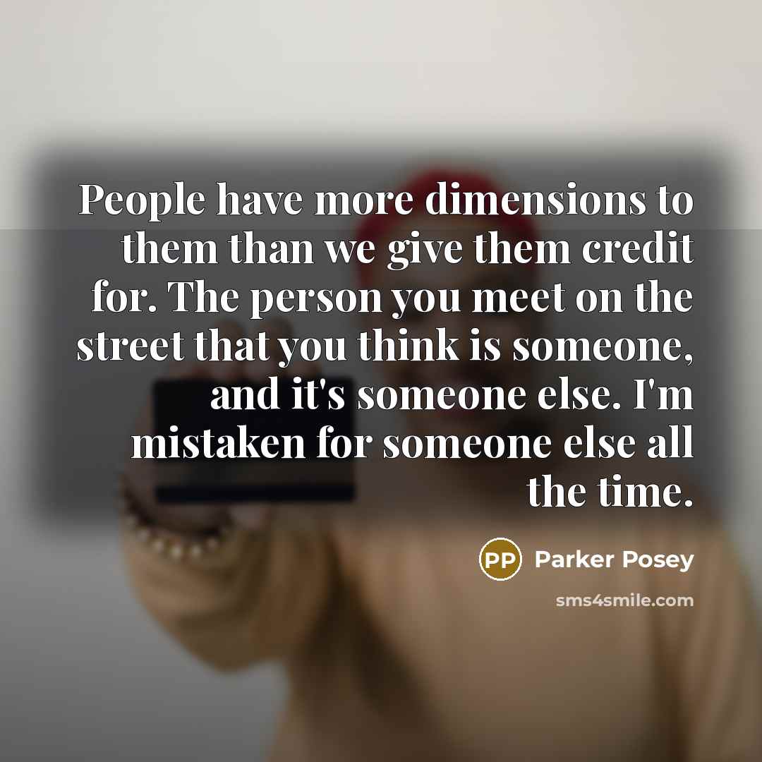 “People have more dimensions to them than we give them…” quote by Parker Posey