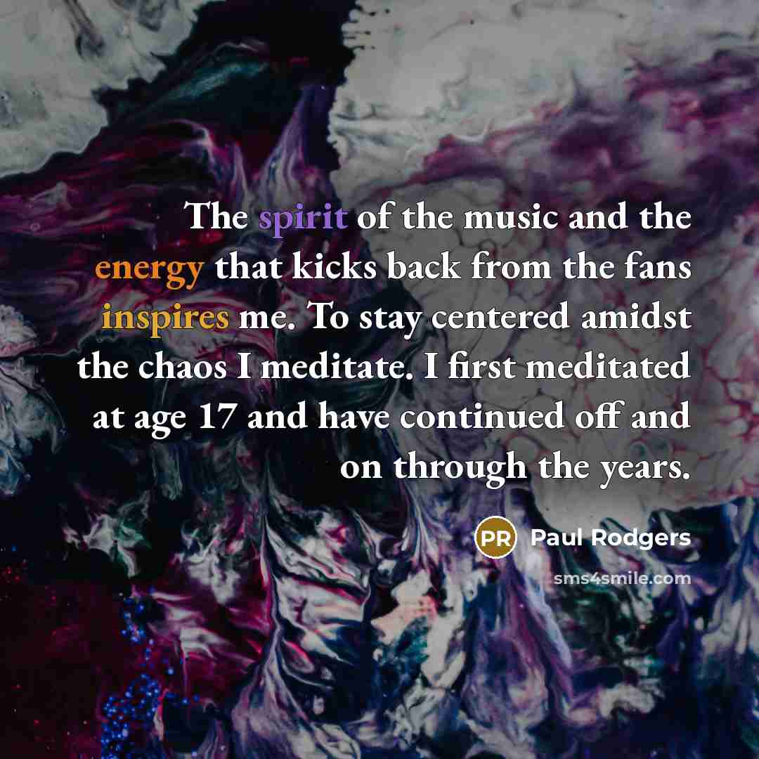 “The spirit of the music and the energy that kicks…” quote by Paul Rodgers