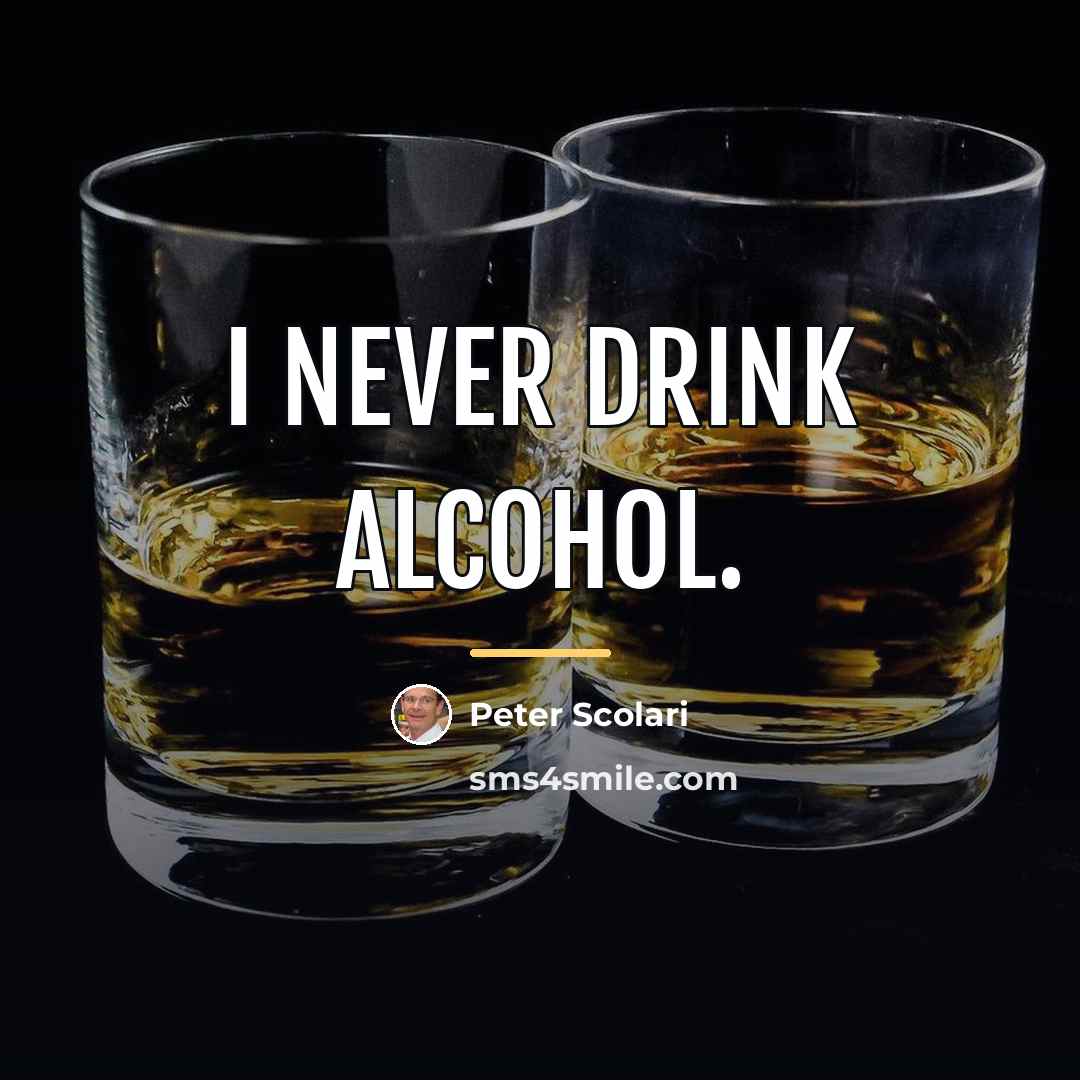 “I never drink alcohol.…” quote by Peter Scolari