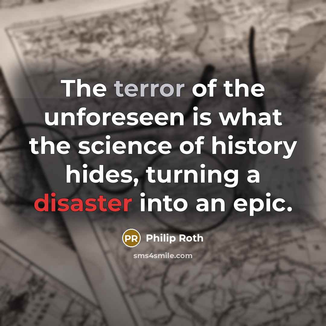 “The terror of the unforeseen is what the science of…” quote by Philip Roth