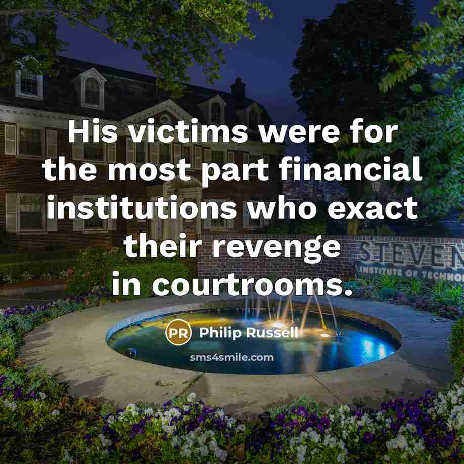 “His victims were for the most part financial institutions who exact their revenge in courtrooms.” quote by Philip Russell