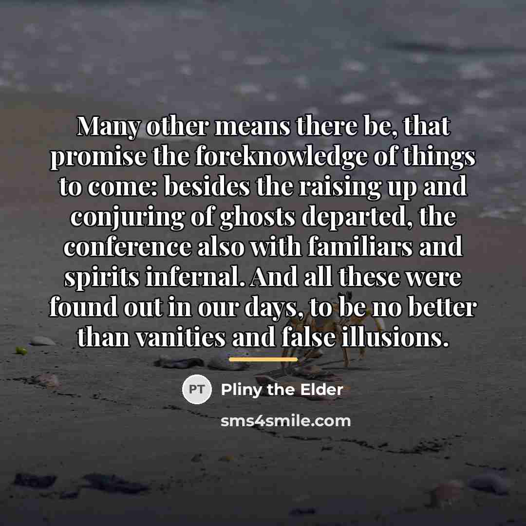 “Many other means there be, that promise the foreknowledge of…” quote by Pliny the Elder