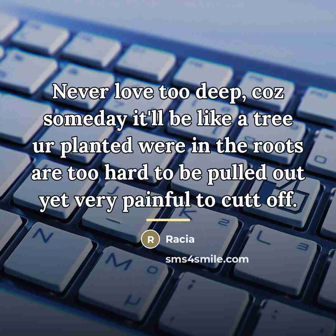 “Never love too deep, coz someday it'll be like a…” quote by Racia