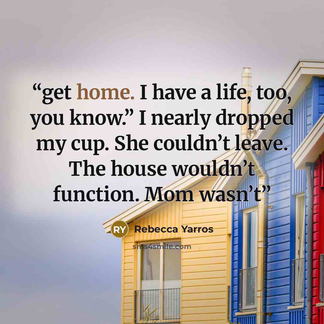“get home. I have a life, too, you know.” I nearly dropped my cup. She couldn’t leave. The house wouldn’t function. Mom wasn’t” quote by Rebecca Yarros