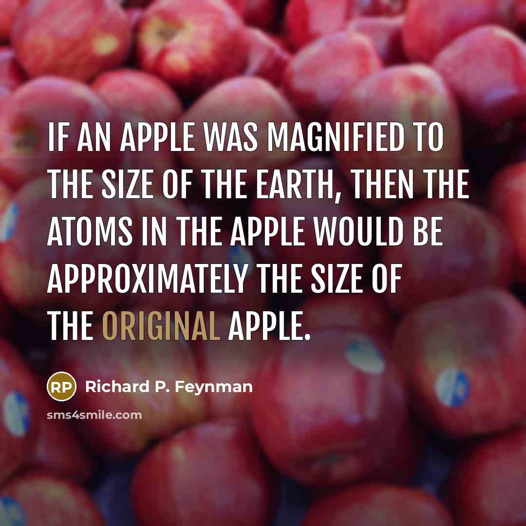 “If an apple was magnified to the size of the…” quote by Richard P. Feynman