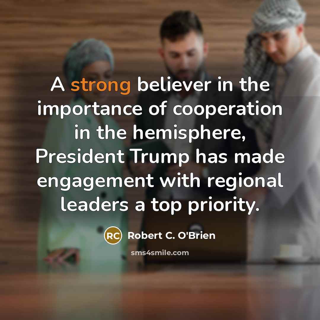 “A strong believer in the importance of cooperation in the…” quote by Robert C. O'Brien