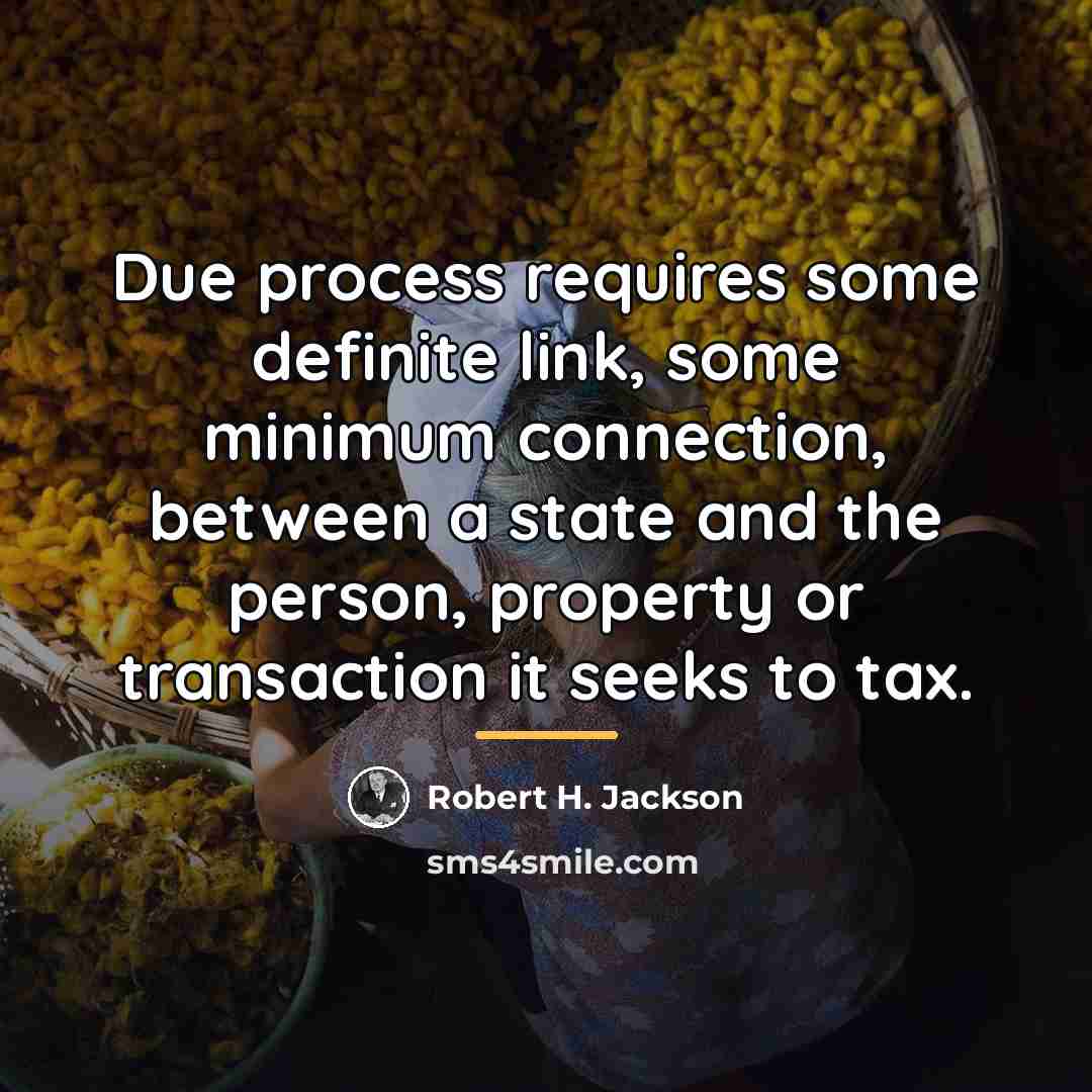 “Due process requires some definite link, some minimum connection, between…” quote by Robert H. Jackson