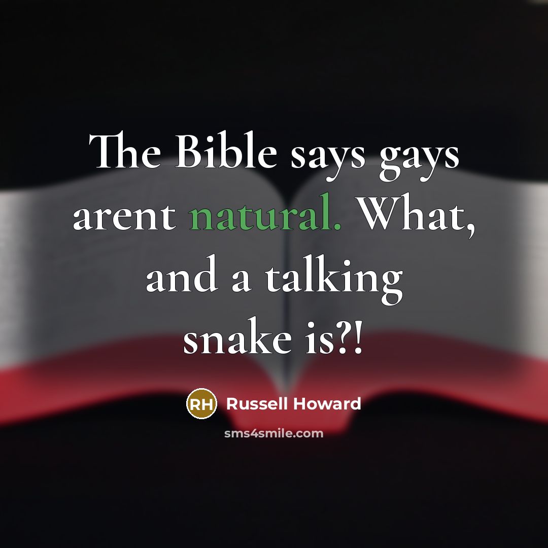 “The Bible says gays arent natural. What, and a talking…” quote by Russell Howard