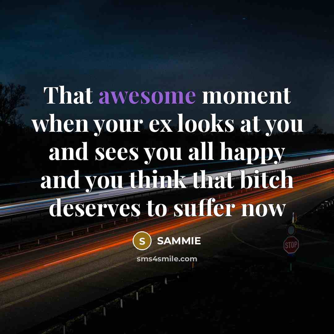 “That awesome moment when your ex looks at you and…” quote by SAMMIE