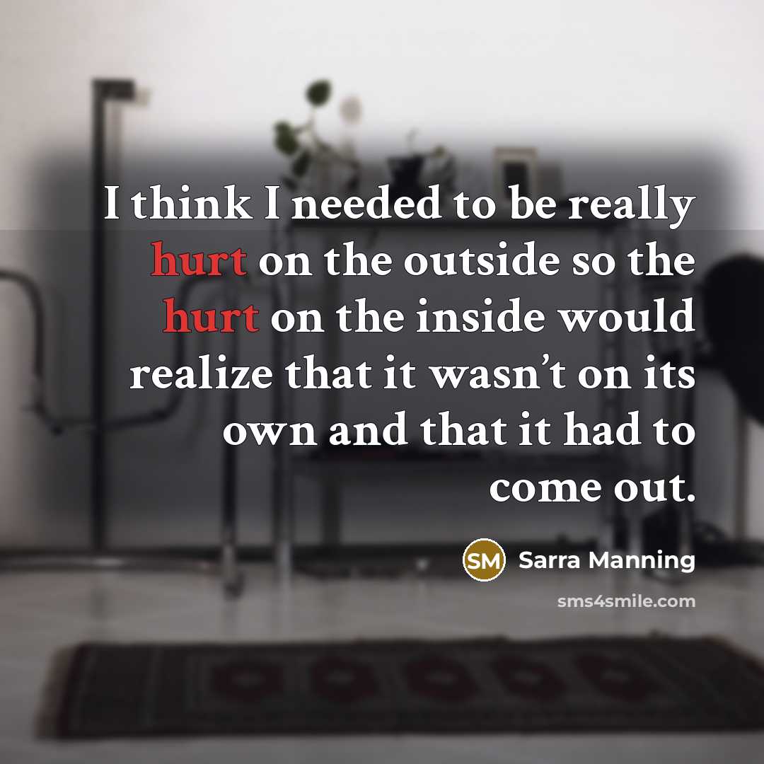 “I think I needed to be really hurt on the…” quote by Sarra Manning