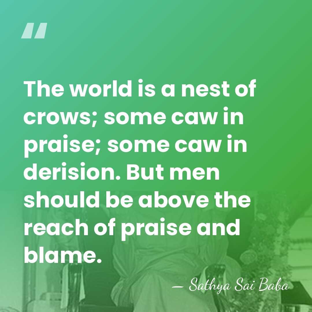 The world is a nest of crows; some caw in praise; some&hellip; - Sathya Sai Baba