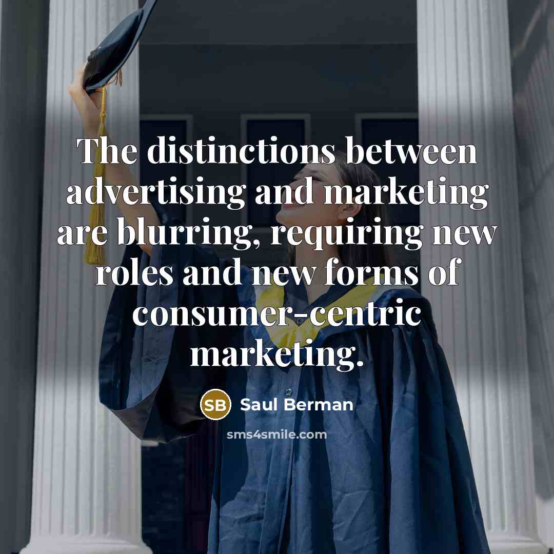 “The distinctions between advertising and marketing are blurring, requiring new…” quote by Saul Berman