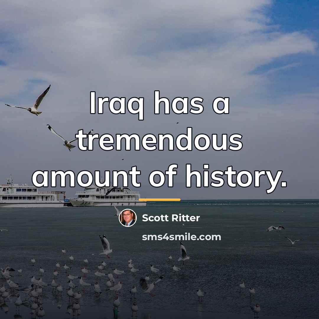 “Iraq has a tremendous amount of history.…” quote by Scott Ritter