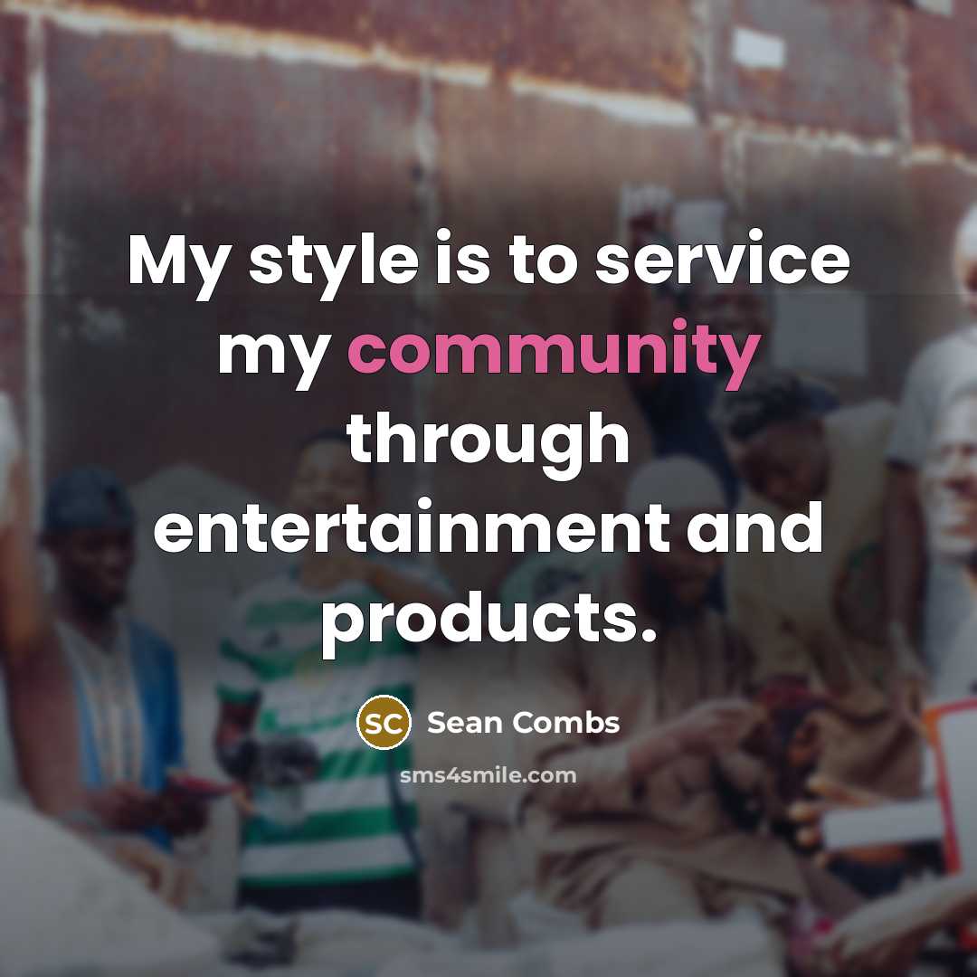 “My style is to service my community through entertainment and…” quote by Sean Combs
