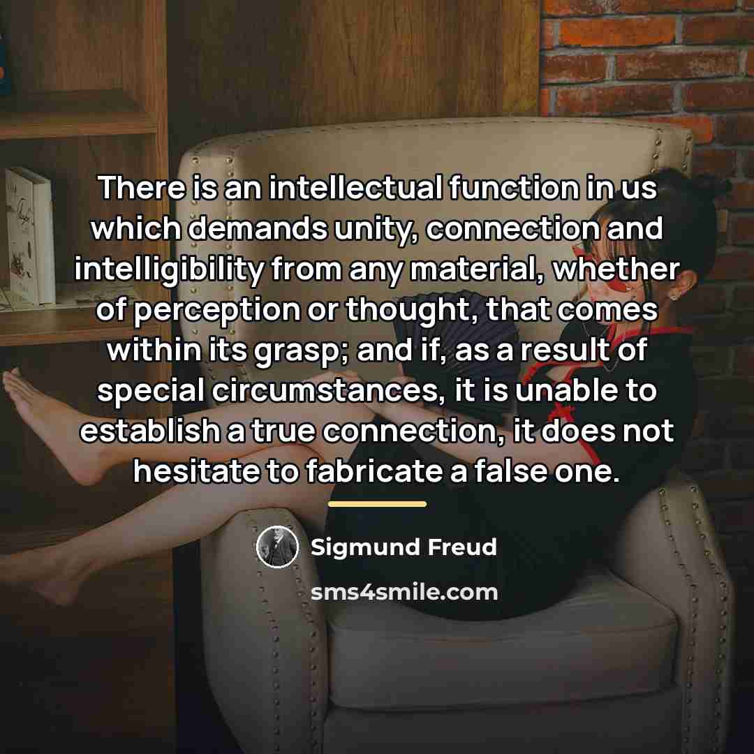 “There is an intellectual function in us which demands unity,…” quote by Sigmund Freud