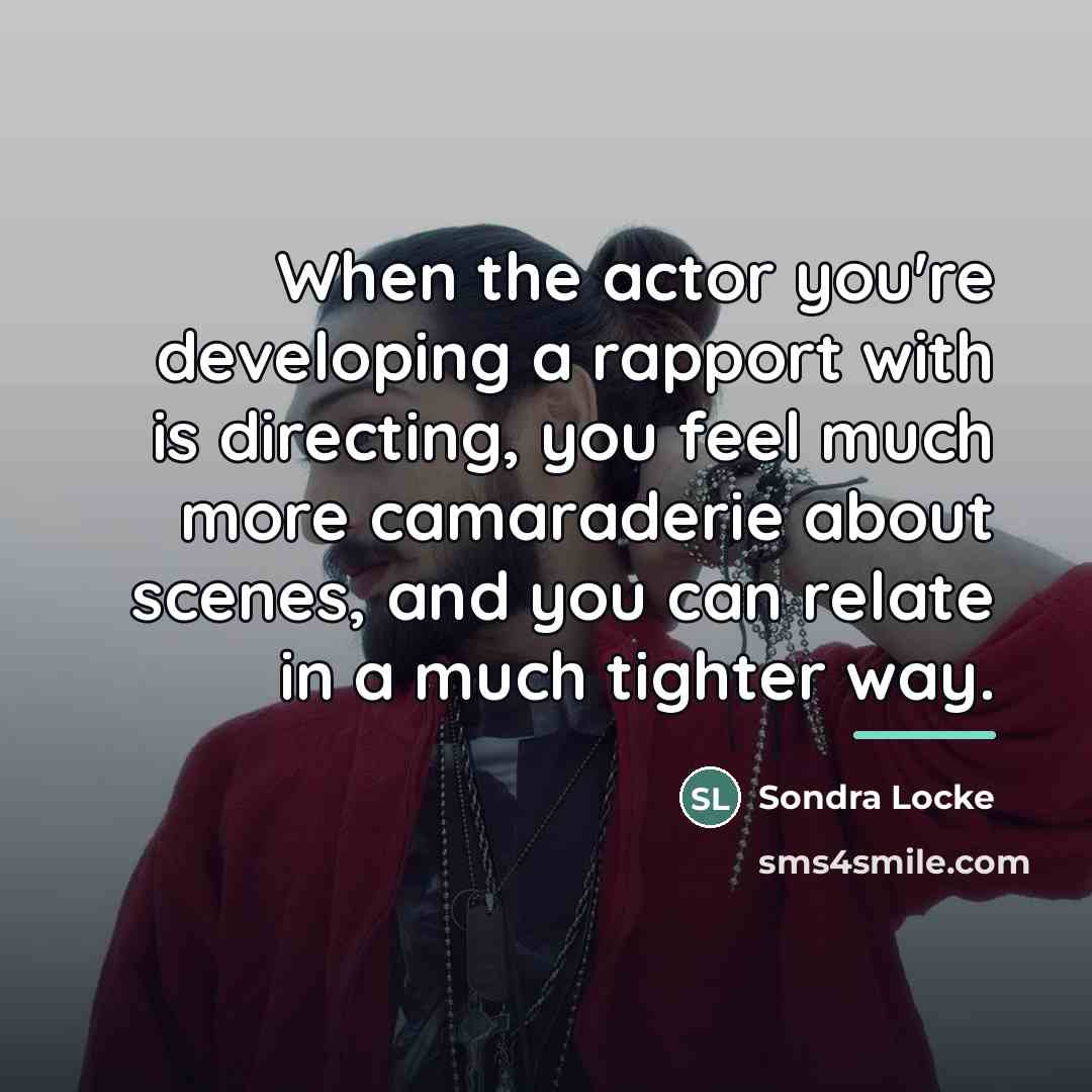 “When the actor you're developing a rapport with is directing,…” quote by Sondra Locke