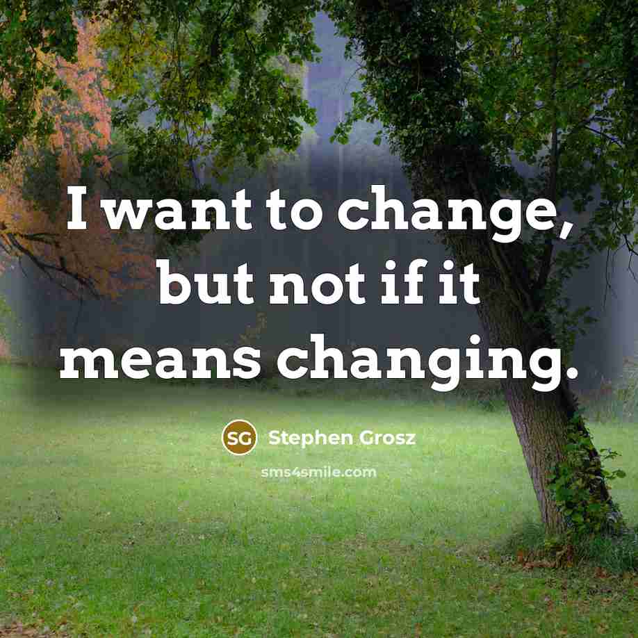 “I want to change, but not if it means changing.…” quote by Stephen Grosz