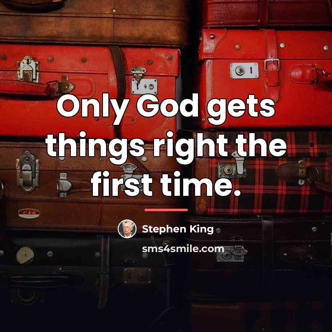 “Only God gets things right the first time.…” quote by Stephen King
