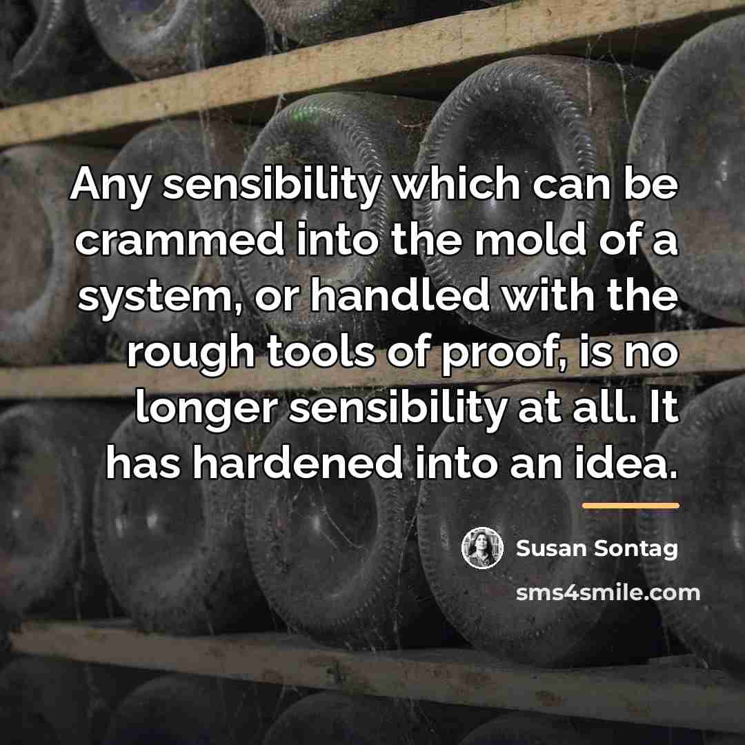 “Any sensibility which can be crammed into the mold of…” quote by Susan Sontag