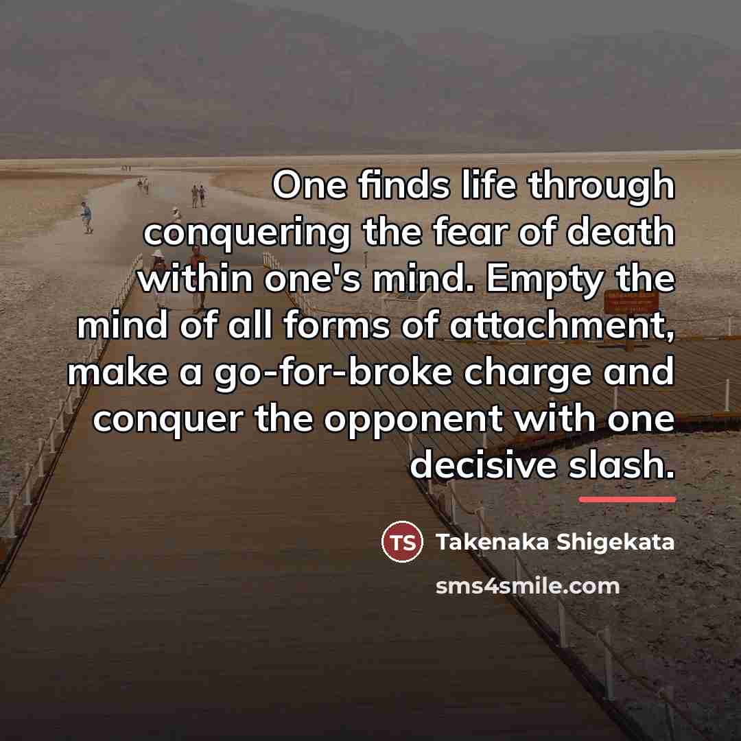 “One finds life through conquering the fear of death within…” quote by Takenaka Shigekata