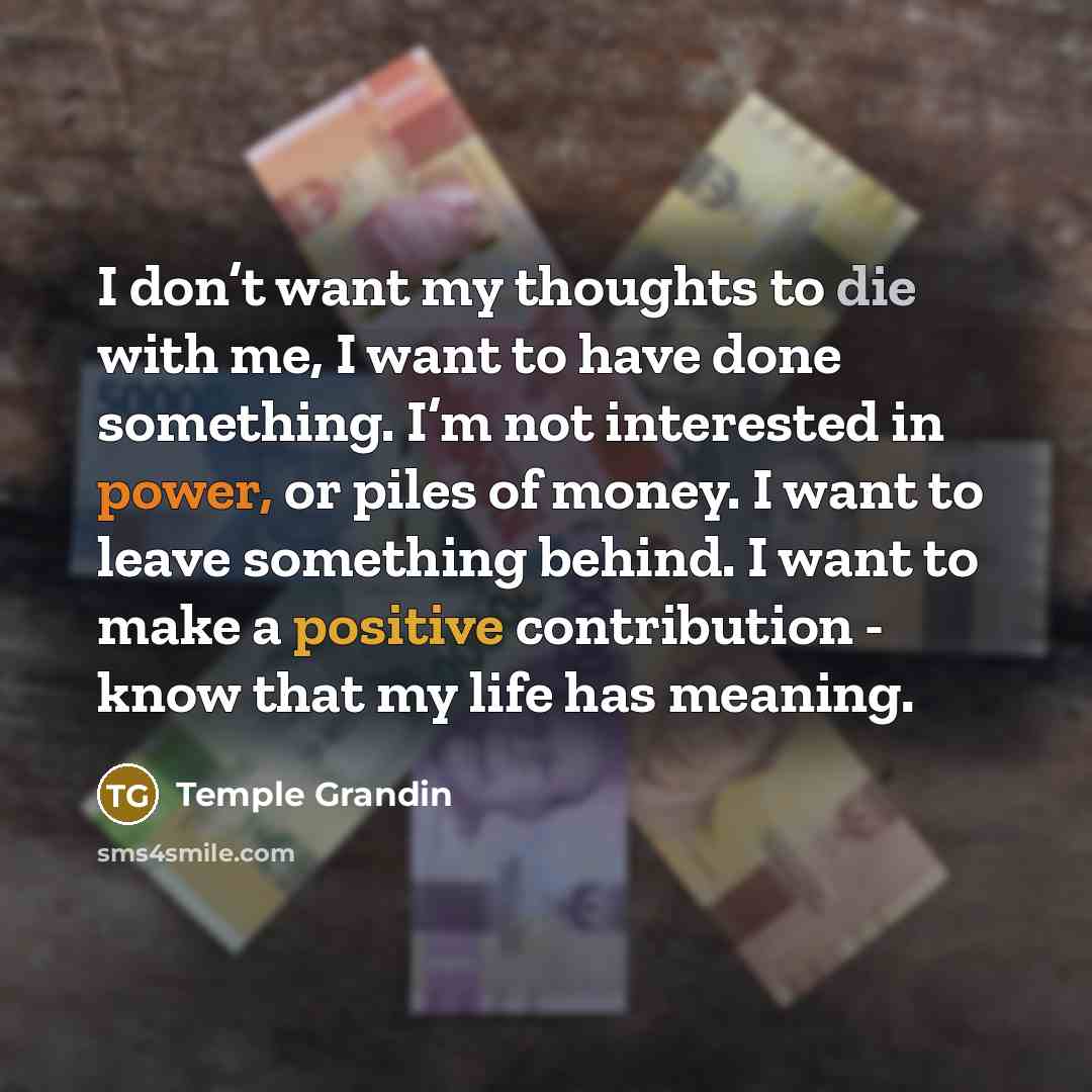 “I don’t want my thoughts to die with me, I…” quote by Temple Grandin