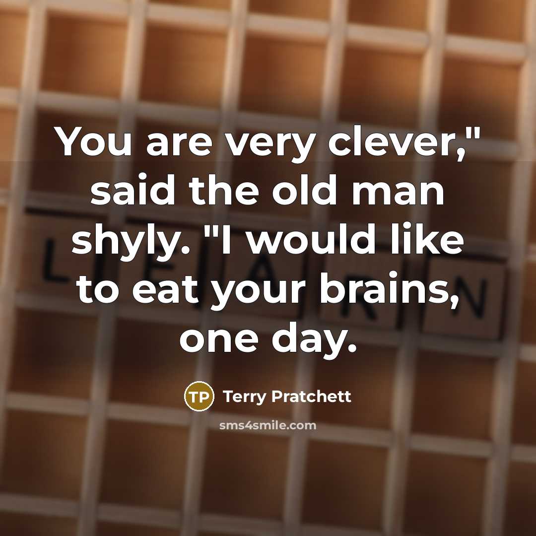 “You are very clever," said the old man shyly. "I…” quote by Terry Pratchett