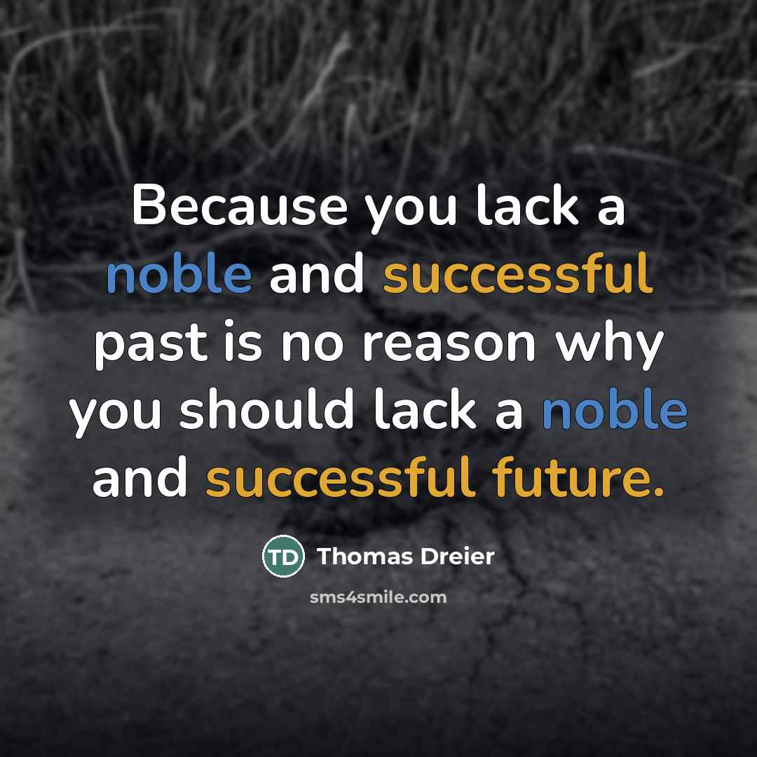 “Because you lack a noble and successful past is no…” quote by Thomas Dreier