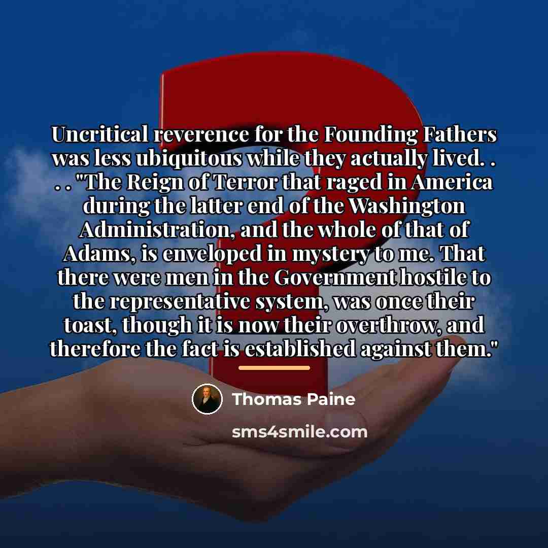 “Uncritical reverence for the Founding Fathers was less ubiquitous while…” quote by Thomas Paine