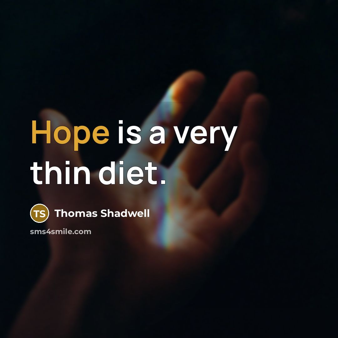 “Hope is a very thin diet.…” quote by Thomas Shadwell