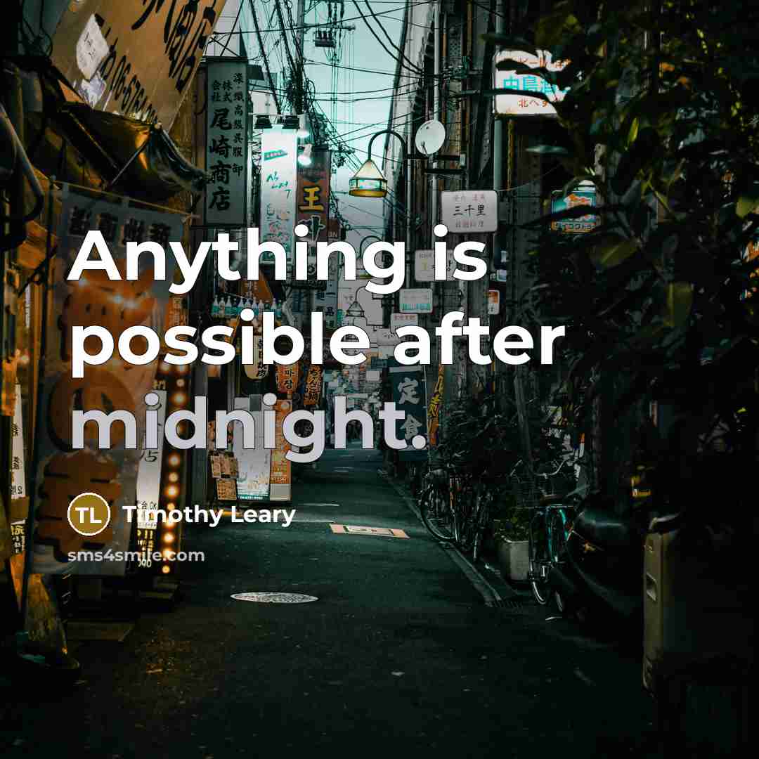 “Anything is possible after midnight.…” quote by Timothy Leary