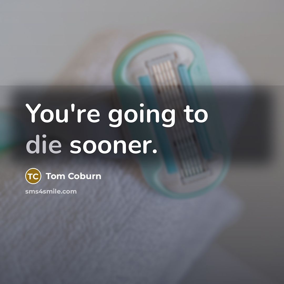 “You're going to die sooner.…” quote by Tom Coburn