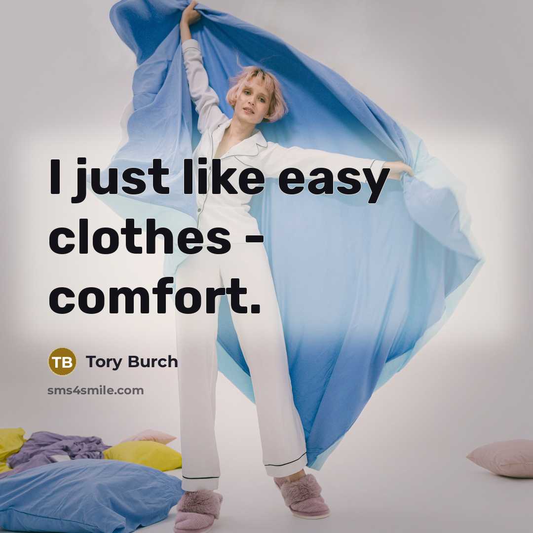 “I just like easy clothes - comfort.…” quote by Tory Burch