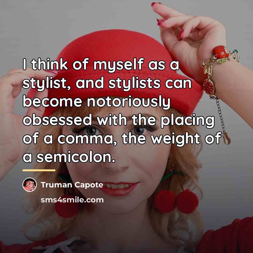“I think of myself as a stylist, and stylists can…” quote by Truman Capote