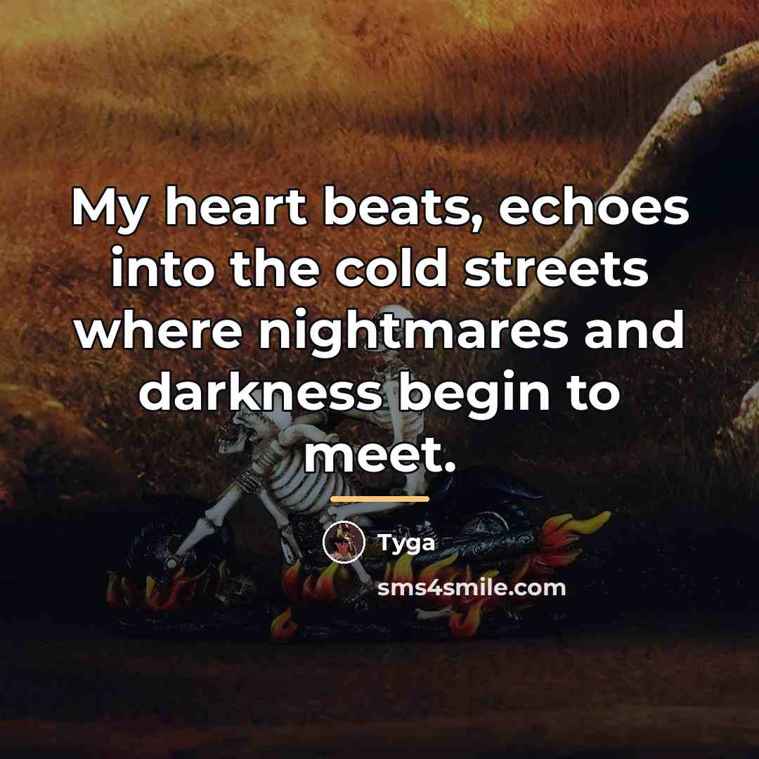 “My heart beats, echoes into the cold streets where nightmares…” quote by Tyga