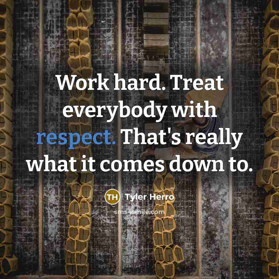 “Work hard. Treat everybody with respect. That's really what it…” quote by Tyler Herro