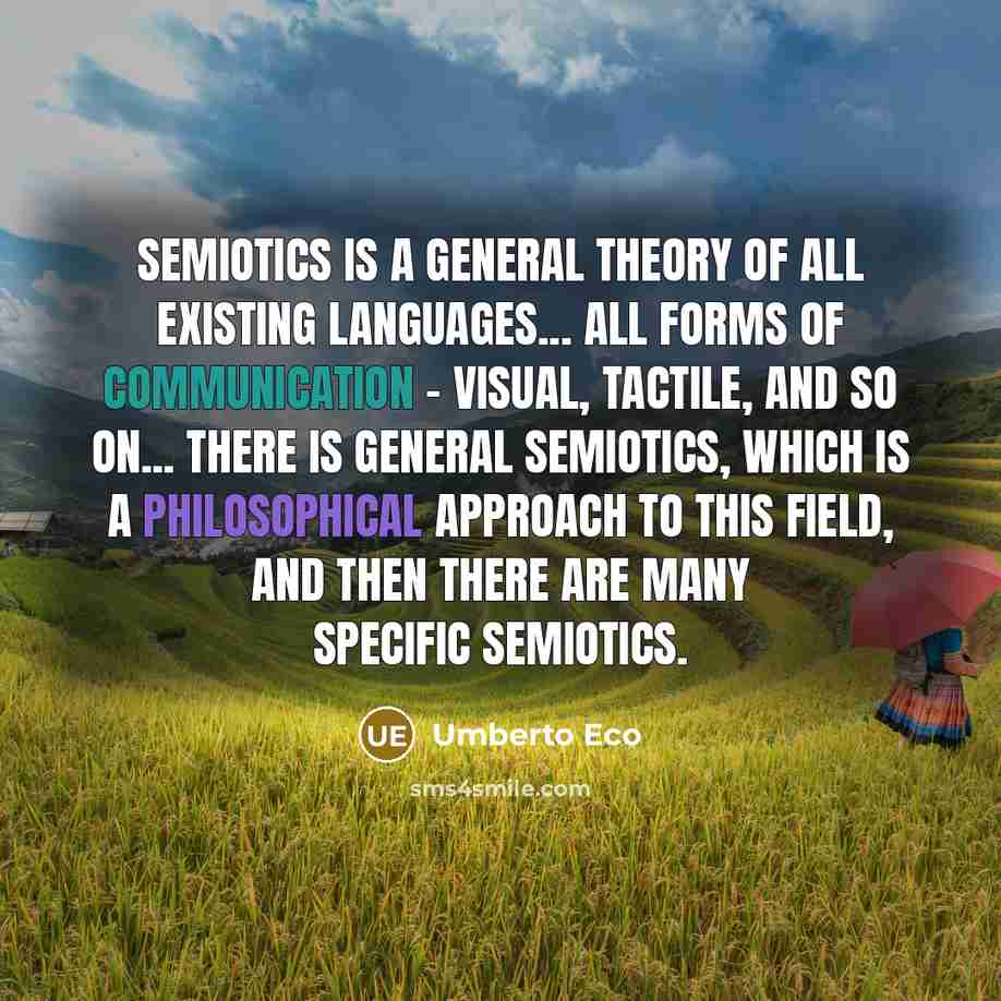 “Semiotics is a general theory of all existing languages... all…” quote by Umberto Eco
