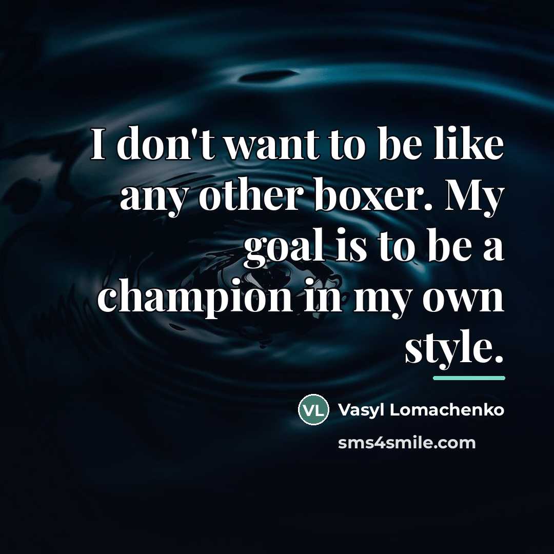 “I don't want to be like any other boxer. My…” quote by Vasyl Lomachenko