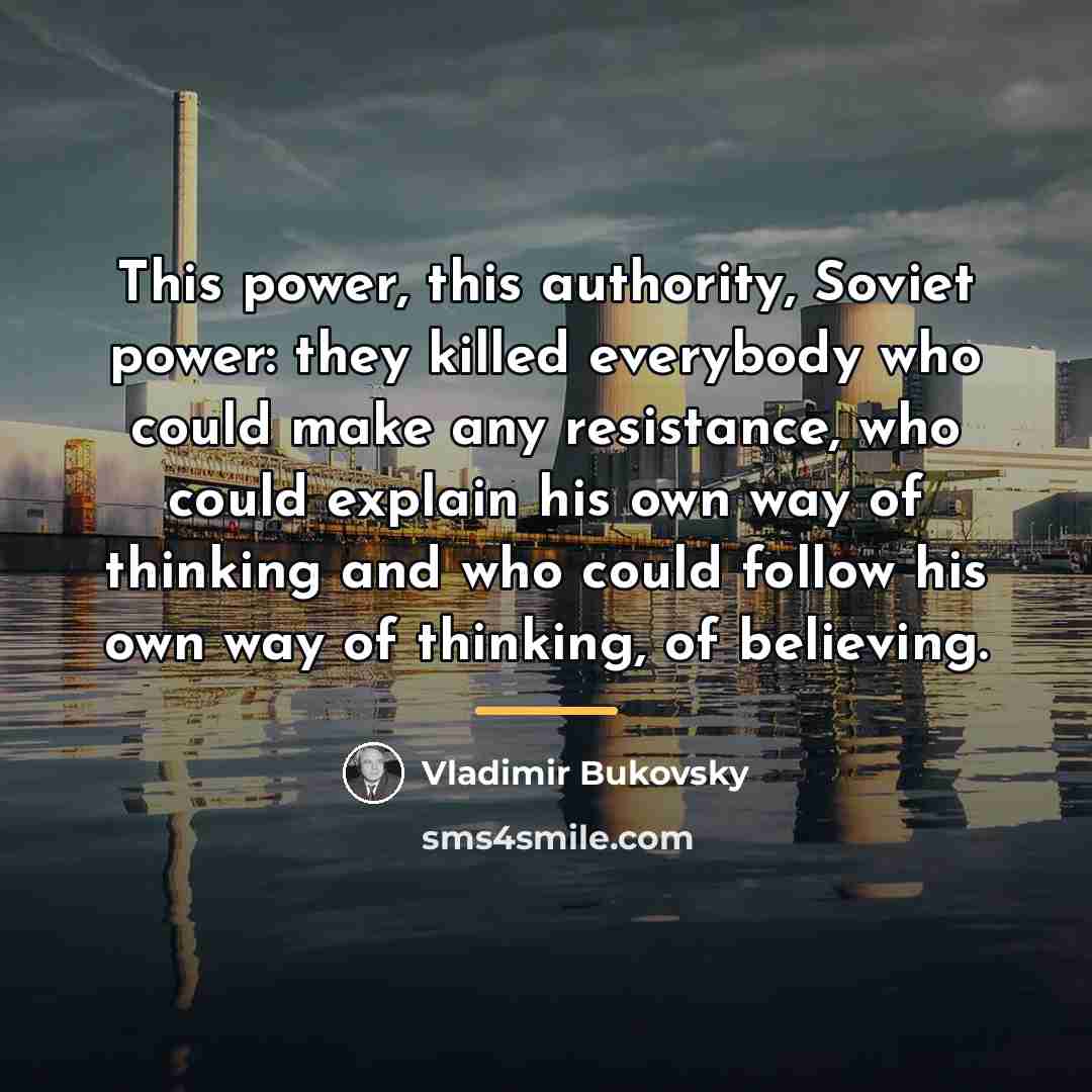 “This power, this authority, Soviet power: they killed everybody who…” quote by Vladimir Bukovsky